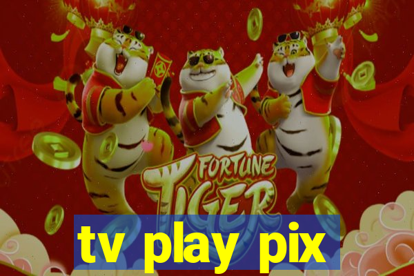 tv play pix